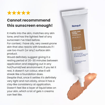 RE' EQUIL Sheer Zinc Tinted Sunscreen, 100% Mineral-Based Sunscreen UVA, UBV, & IR Protection, Water Resistant With SPF 50 PA+++ For All Skin Types, 50g