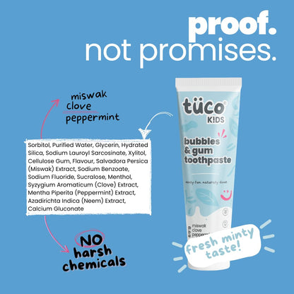 TucoÂ® Kids Bubbles & Gum Anticavity Toothpaste | Peppermint Flavour | Fluoride for Cavity & Enamel Protection | No added Color | SLS Free | Infused with Clove, Neem & Miswak | Ages 4+ Years | 50gm (pack of 1)